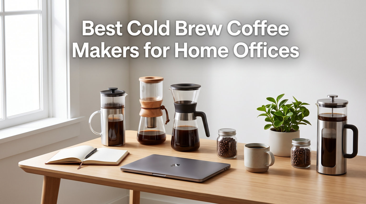 Best Cold Brew Coffee Makers for Home Offices