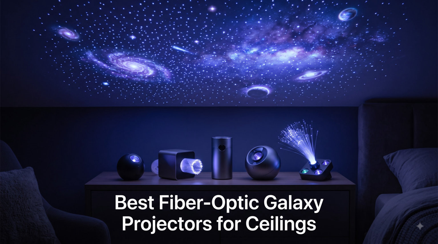 Best Fiber-Optic Galaxy Projectors for Ceilings