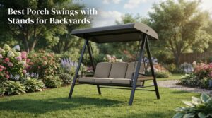 Best Porch Swings with Stands for Backyards