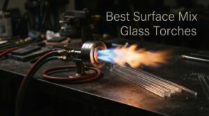 Best Surface Mix Glass Torches