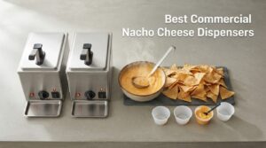Best Commercial Nacho Cheese Dispensers