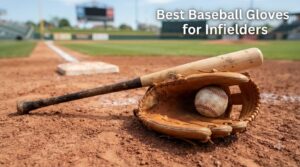 Best Baseball Gloves for Infielders