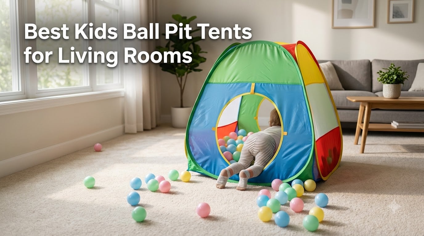 Best Kids Ball Pit Tents for Living Rooms