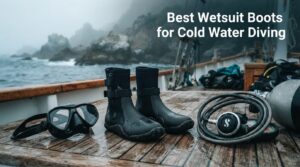Best Wetsuit Boots for Cold Water Diving