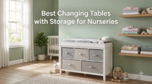 Best Changing Tables with Storage for Nurseries