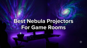 Best Nebula Projectors For Game Rooms