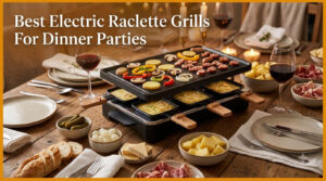 Best Electric Raclette Grills For Dinner Parties