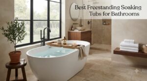 Best Freestanding Soaking Tubs for Bathrooms