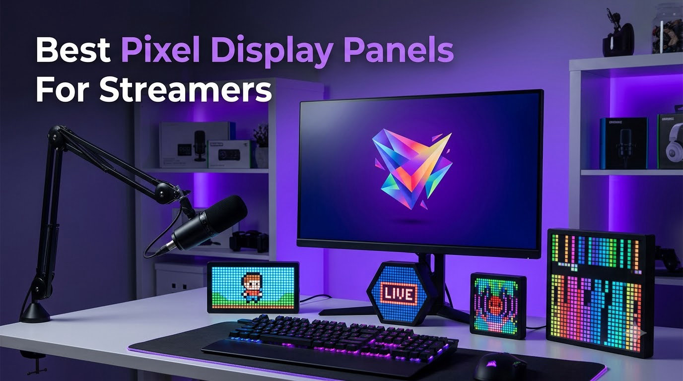 Best Pixel Display Panels For Streamers