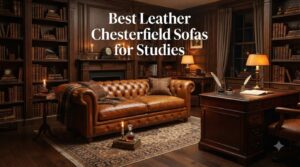 Best Leather Chesterfield Sofas for Studies