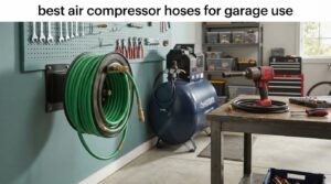 best air compressor hoses for garage use